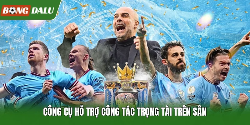 Công cụ hỗ trợ công tác trọng tài trên sân
