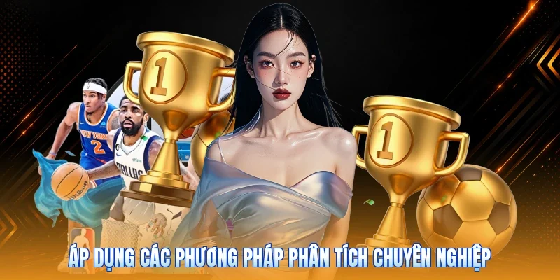 Áp dụng các phương pháp phân tích chuyên nghiệp