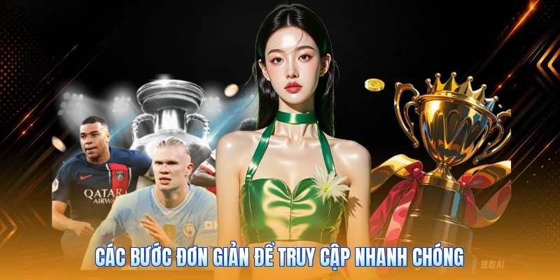 Các bước đơn giản để truy cập nhanh chóng