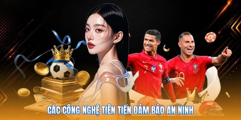 Các công nghệ tiên tiến đảm bảo an ninh