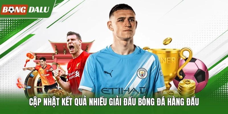 Cập nhật kết quả nhiều giải đấu bóng đá hàng đầu
