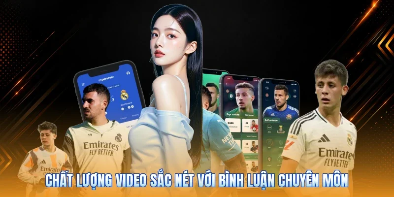 Chất lượng video sắc nét với bình luận chuyên môn