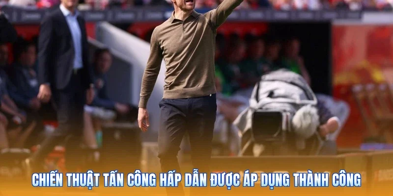 Chiến thuật tấn công hấp dẫn được áp dụng thành công