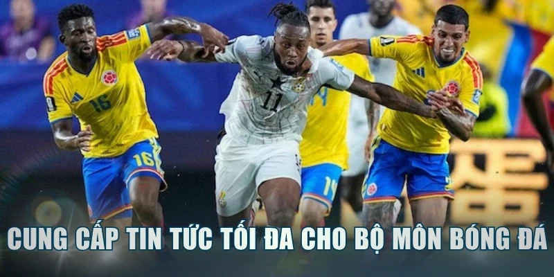 Cung cấp tin tức tối đa cho bộ môn bóng đá