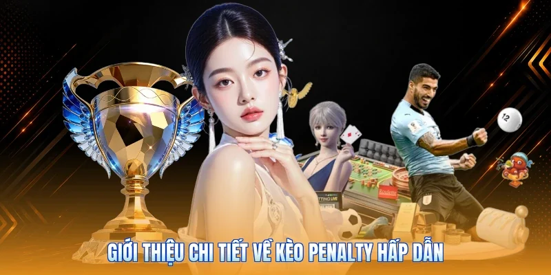 Giới thiệu chi tiết về kèo Penalty hấp dẫn