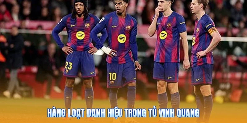 Hàng loạt danh hiệu trong tủ vinh quang