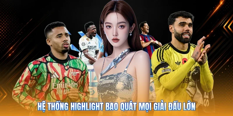 Hệ thống highlight bao quát mọi giải đấu lớn