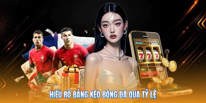 Hiểu rõ bảng kèo bóng đá qua tỷ lệ