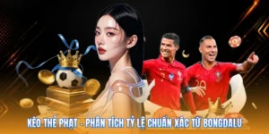 Kèo Thẻ Phạt – Phân Tích Tỷ Lệ Chuẩn Xác Từ Bongdalu
