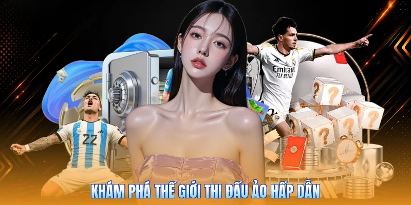 Khám phá thế giới thi đấu ảo hấp dẫn