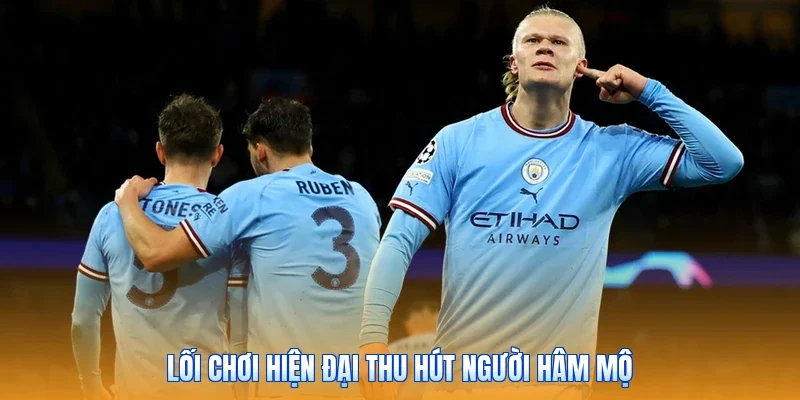Lối chơi hiện đại thu hút người hâm mộ