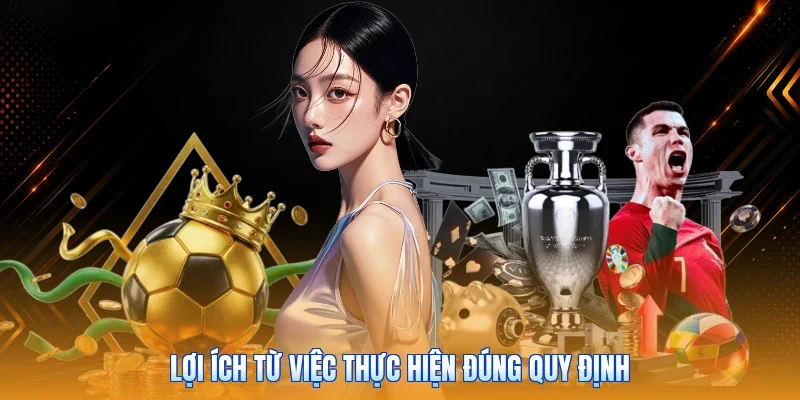 Lợi ích từ việc thực hiện đúng quy định