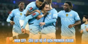 Man City – Câu Lạc Bộ Vô Địch Premier League