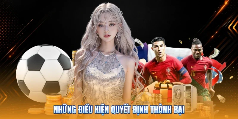 Những điều kiện quyết định thành bại