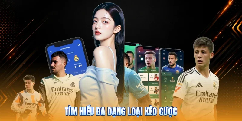 Tìm hiểu đa dạng loại kèo cược