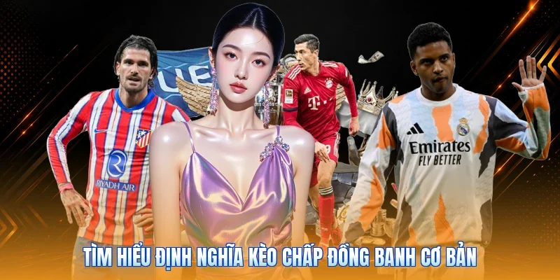Tìm hiểu định nghĩa kèo chấp đồng banh cơ bản