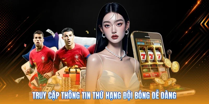 Truy cập thông tin thứ hạng đội bóng dễ dàng
